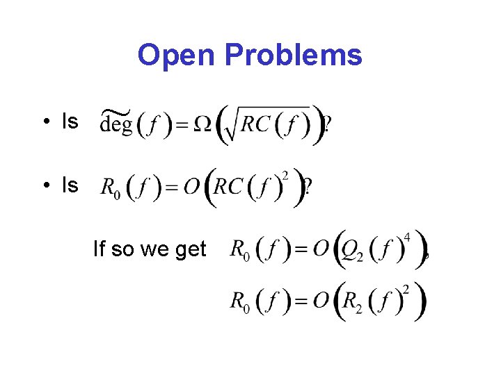 Open Problems • Is ~ • Is If so we get 