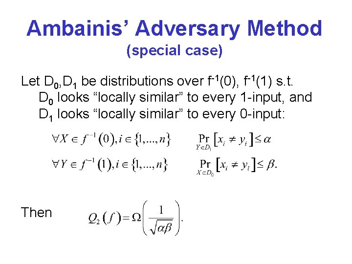 Ambainis’ Adversary Method (special case) Let D 0, D 1 be distributions over f-1(0),
