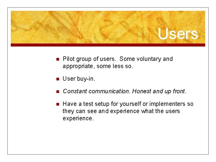 Users n Pilot group of users. Some voluntary and appropriate, some less so. n
