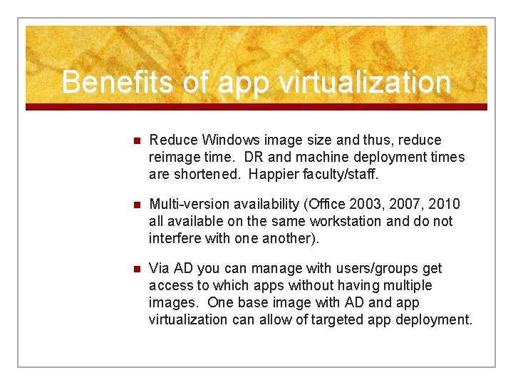 Benefits of app virtualization n Reduce Windows image size and thus, reduce reimage time.