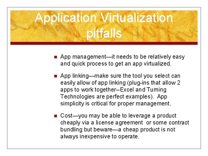 Application Virtualization pitfalls n App management—it needs to be relatively easy and quick process