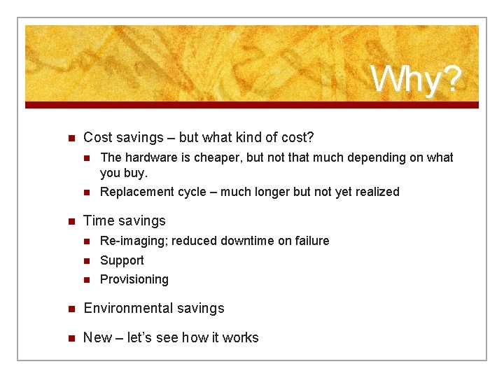Why? n n Cost savings – but what kind of cost? n The hardware