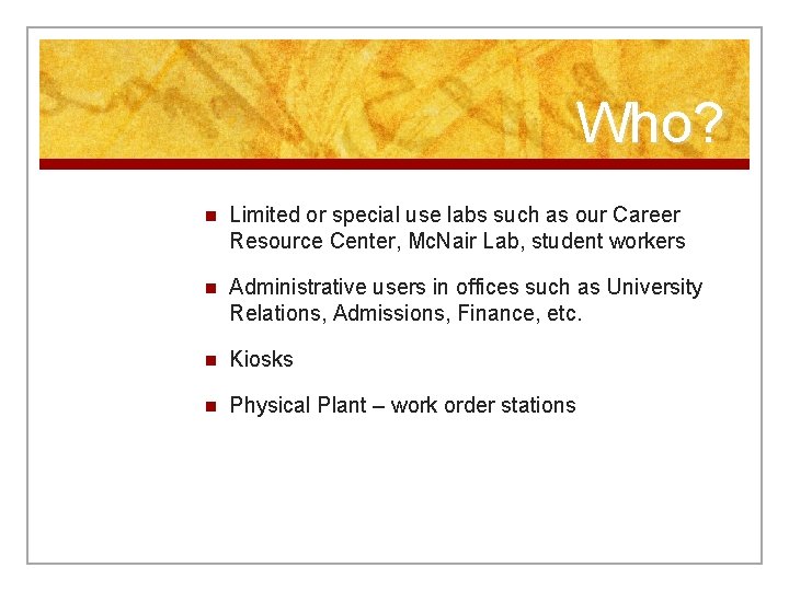 Who? n Limited or special use labs such as our Career Resource Center, Mc.