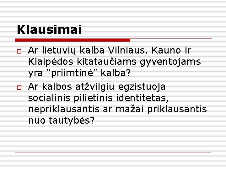 Klausimai o o Ar lietuvių kalba Vilniaus, Kauno ir Klaipėdos kitataučiams gyventojams yra “priimtinė”