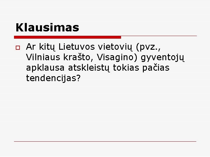 Klausimas o Ar kitų Lietuvos vietovių (pvz. , Vilniaus krašto, Visagino) gyventojų apklausa atskleistų