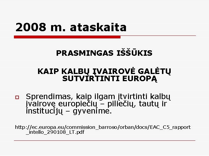 2008 m. ataskaita PRASMINGAS IŠŠŪKIS KAIP KALBŲ ĮVAIROVĖ GALĖTŲ SUTVIRTINTI EUROPĄ o Sprendimas, kaip