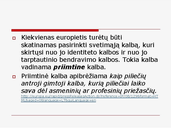 o o Kiekvienas europietis turėtų būti skatinamas pasirinkti svetimąją kalbą, kuri skirtųsi nuo jo