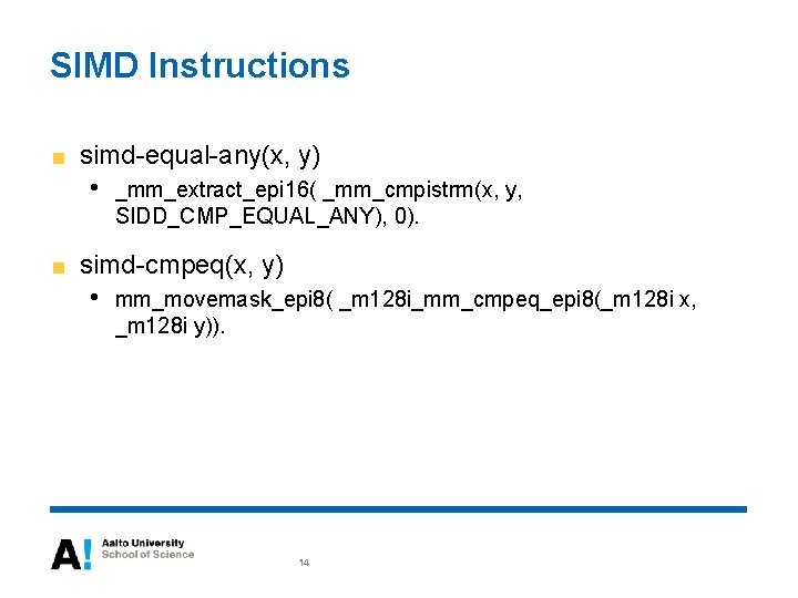 SIMD Instructions simd-equal-any(x, y) • _mm_extract_epi 16( _mm_cmpistrm(x, y, SIDD_CMP_EQUAL_ANY), 0). simd-cmpeq(x, y) •
