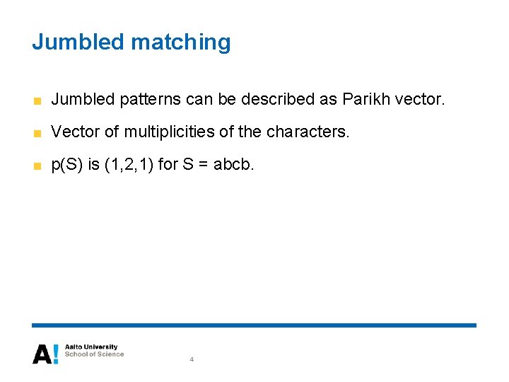 Jumbled matching Jumbled patterns can be described as Parikh vector. Vector of multiplicities of