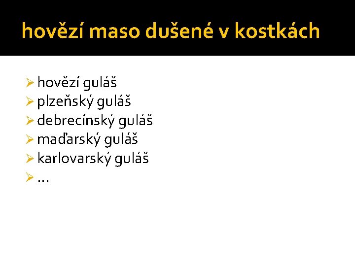 hovězí maso dušené v kostkách Ø hovězí guláš Ø plzeňský guláš Ø debrecínský guláš