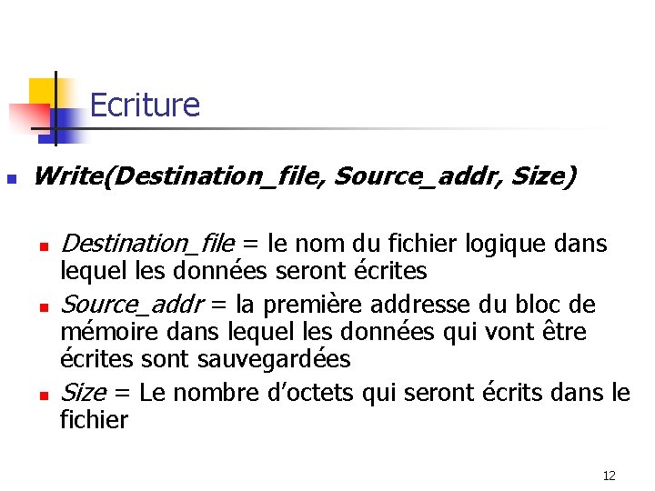Ecriture n Write(Destination_file, Source_addr, Size) n n n Destination_file = le nom du fichier