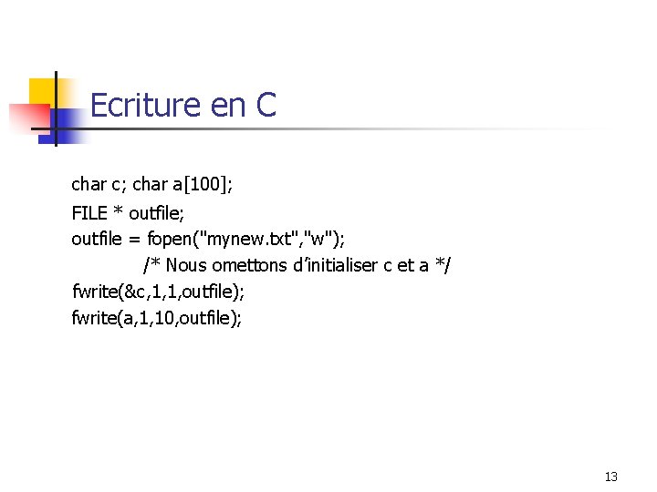 Ecriture en C char c; char a[100]; FILE * outfile; outfile = fopen("mynew. txt",
