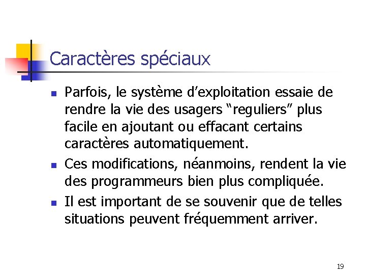 Caractères spéciaux n n n Parfois, le système d’exploitation essaie de rendre la vie