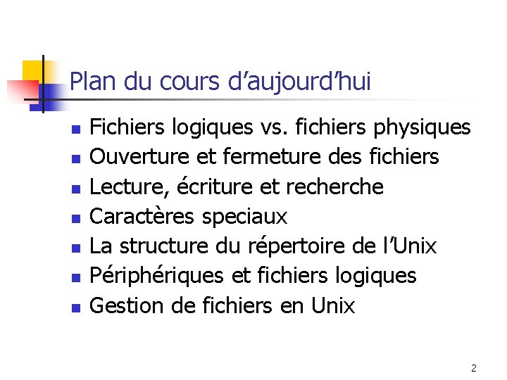 Plan du cours d’aujourd’hui n n n n Fichiers logiques vs. fichiers physiques Ouverture