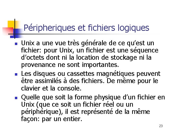 Péripheriques et fichiers logiques n n n Unix a une vue très générale de