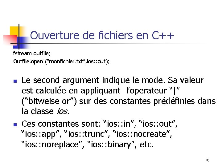 Ouverture de fichiers en C++ fstream outfile; Outfile. open (“monfichier. txt”, ios: : out);
