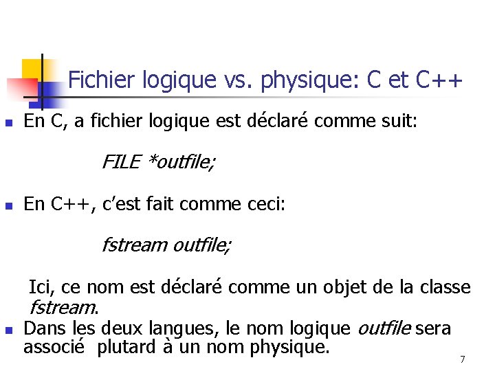 Fichier logique vs. physique: C et C++ n En C, a fichier logique est