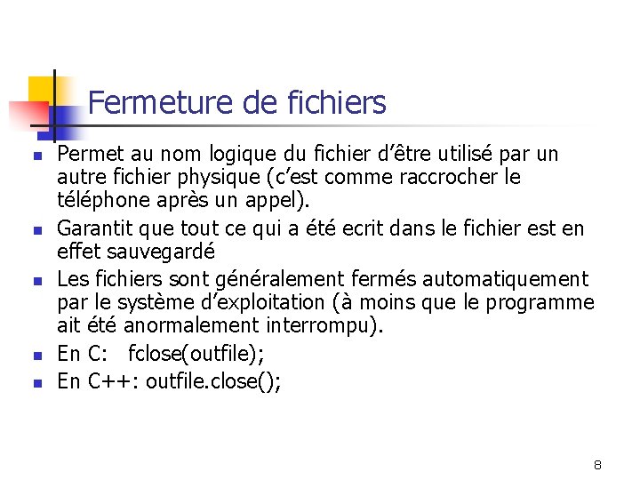 Fermeture de fichiers n n n Permet au nom logique du fichier d’être utilisé