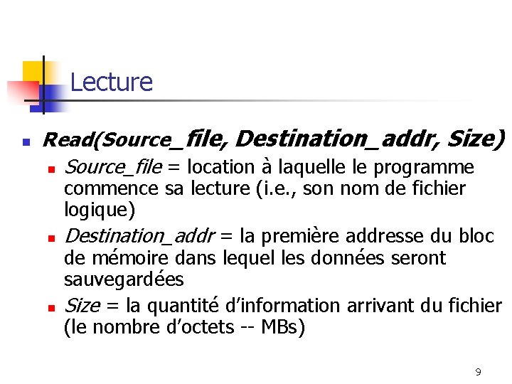 Lecture n Read(Source_file, Destination_addr, Size) n Source_file = location à laquelle le programme n