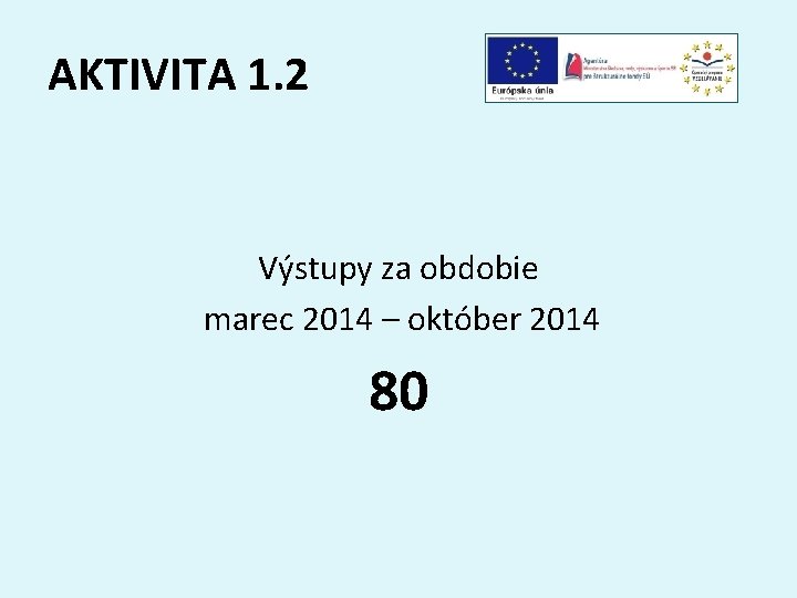 AKTIVITA 1. 2 Výstupy za obdobie marec 2014 – október 2014 80 