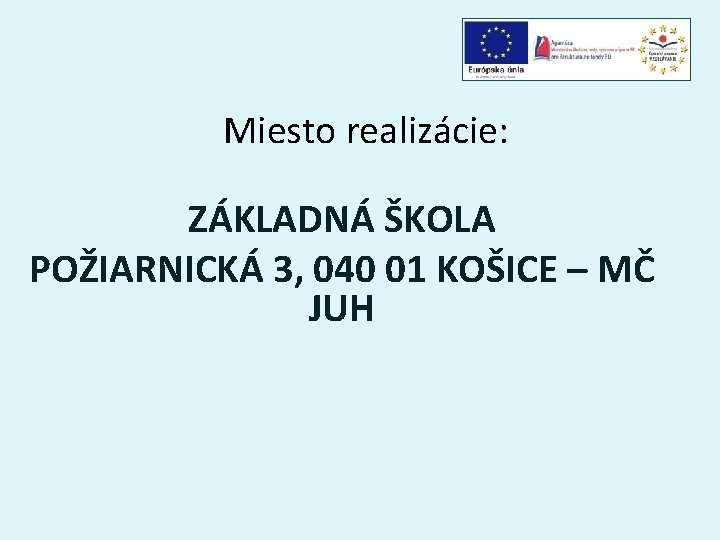 Miesto realizácie: ZÁKLADNÁ ŠKOLA POŽIARNICKÁ 3, 040 01 KOŠICE – MČ JUH 