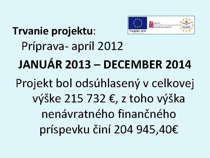 Trvanie projektu: Príprava- apríl 2012 JANUÁR 2013 – DECEMBER 2014 Projekt bol odsúhlasený v