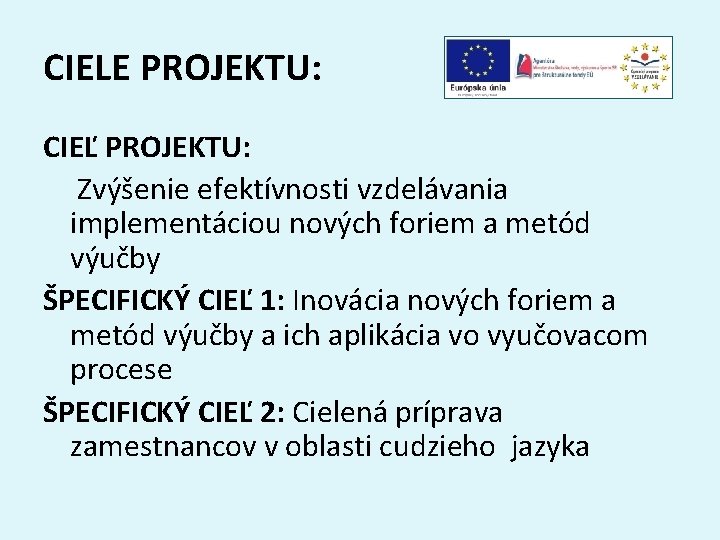 CIELE PROJEKTU: CIEĽ PROJEKTU: Zvýšenie efektívnosti vzdelávania implementáciou nových foriem a metód výučby ŠPECIFICKÝ