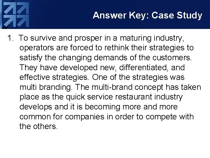 Answer Key: Case Study 1. To survive and prosper in a maturing industry, operators