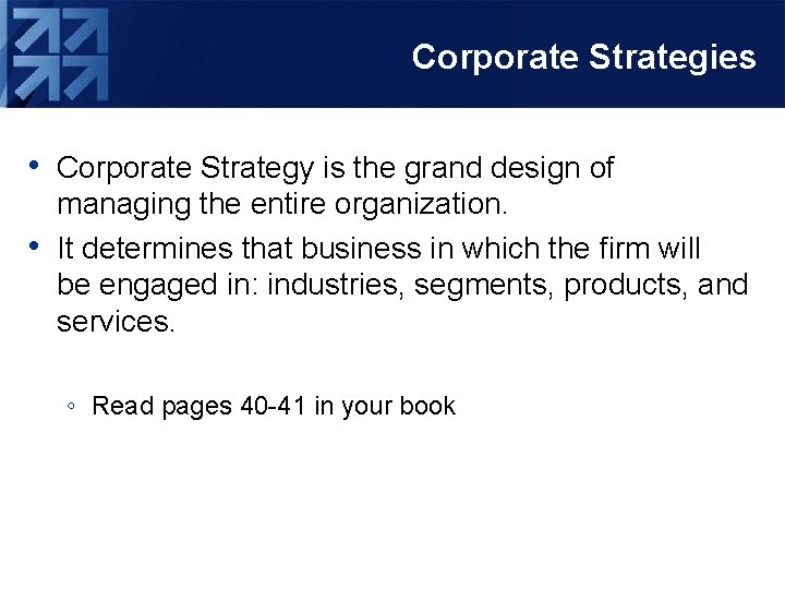 Corporate Strategies • Corporate Strategy is the grand design of • managing the entire