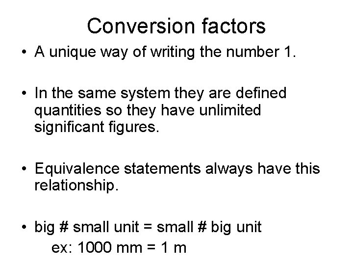 Conversion factors • A unique way of writing the number 1. • In the