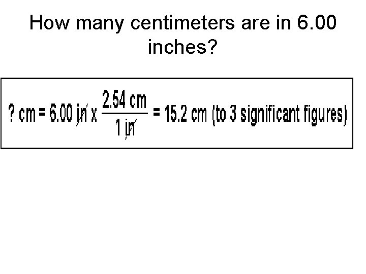 How many centimeters are in 6. 00 inches? 