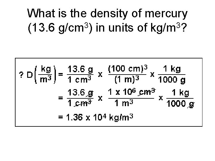 What is the density of mercury (13. 6 g/cm 3) in units of kg/m