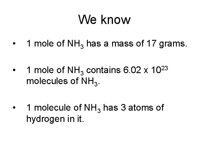 We know • 1 mole of NH 3 has a mass of 17 grams.