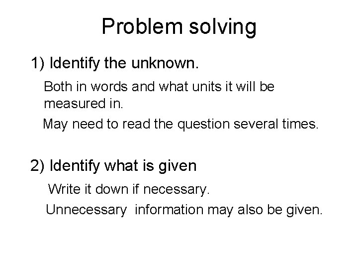 Problem solving 1) Identify the unknown. Both in words and what units it will