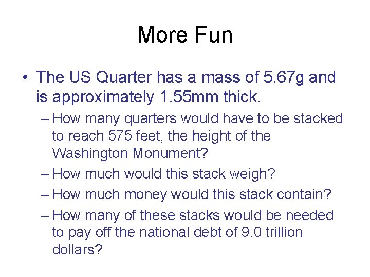 More Fun • The US Quarter has a mass of 5. 67 g and