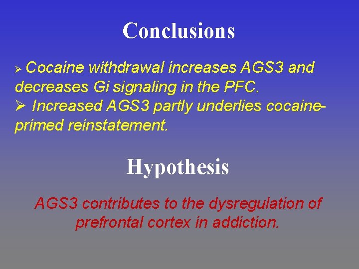 Conclusions Ø Cocaine withdrawal increases AGS 3 and decreases Gi signaling in the PFC.