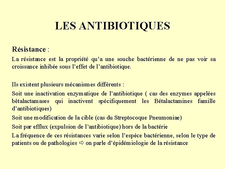 LES ANTIBIOTIQUES Résistance : La résistance est la propriété qu’a une souche bactérienne de