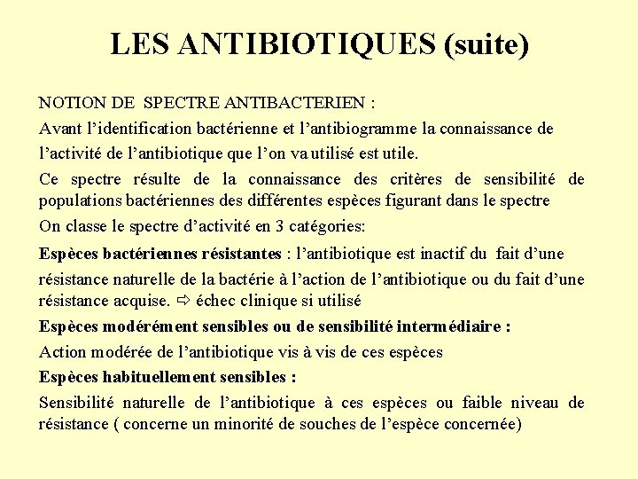 LES ANTIBIOTIQUES (suite) NOTION DE SPECTRE ANTIBACTERIEN : Avant l’identification bactérienne et l’antibiogramme la