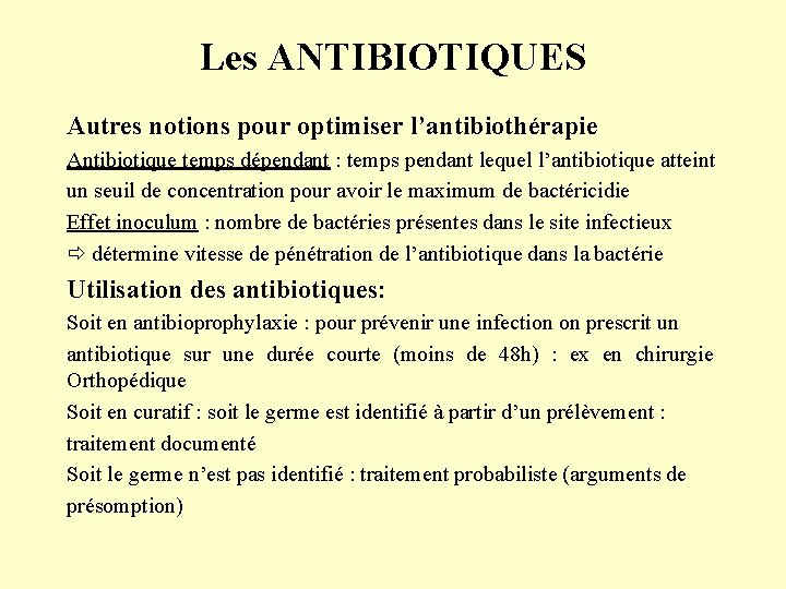 Les ANTIBIOTIQUES Autres notions pour optimiser l’antibiothérapie Antibiotique temps dépendant : temps pendant lequel