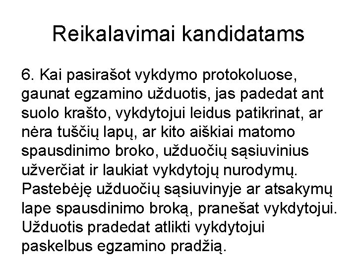 Reikalavimai kandidatams 6. Kai pasirašot vykdymo protokoluose, gaunat egzamino užduotis, jas padedat ant suolo