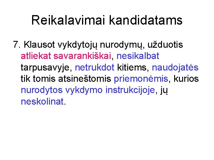 Reikalavimai kandidatams 7. Klausot vykdytojų nurodymų, užduotis atliekat savarankiškai, nesikalbat tarpusavyje, netrukdot kitiems, naudojatės