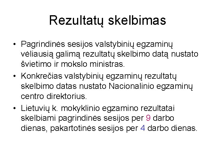 Rezultatų skelbimas • Pagrindinės sesijos valstybinių egzaminų vėliausią galimą rezultatų skelbimo datą nustato švietimo