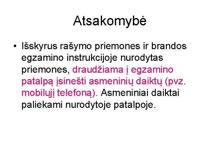 Atsakomybė • Išskyrus rašymo priemones ir brandos egzamino instrukcijoje nurodytas priemones, draudžiama į egzamino