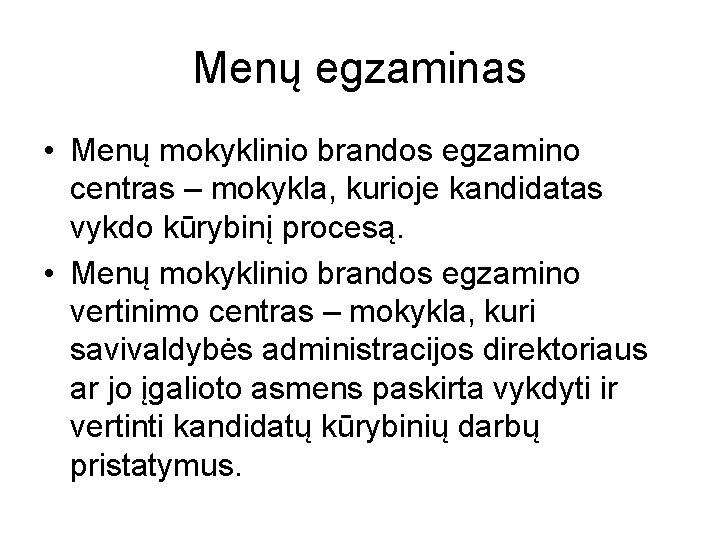 Menų egzaminas • Menų mokyklinio brandos egzamino centras – mokykla, kurioje kandidatas vykdo kūrybinį