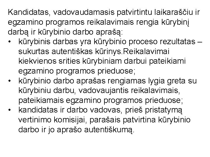 Kandidatas, vadovaudamasis patvirtintu laikaraščiu ir egzamino programos reikalavimais rengia kūrybinį darbą ir kūrybinio darbo