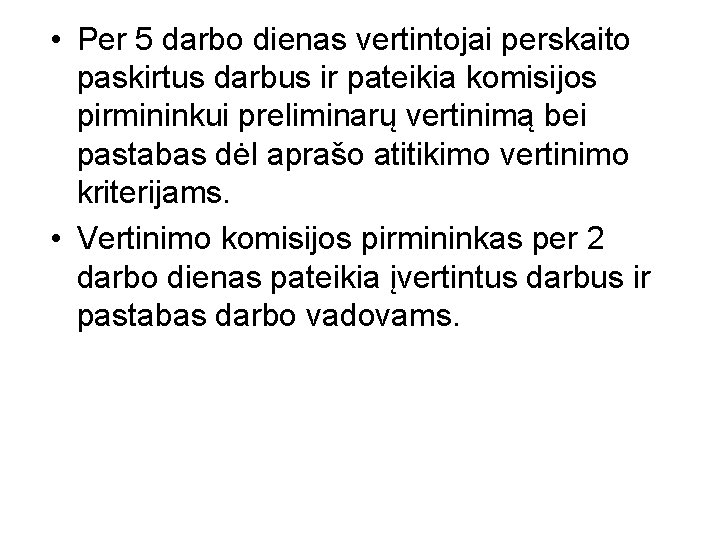  • Per 5 darbo dienas vertintojai perskaito paskirtus darbus ir pateikia komisijos pirmininkui