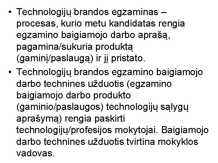  • Technologijų brandos egzaminas – procesas, kurio metu kandidatas rengia egzamino baigiamojo darbo