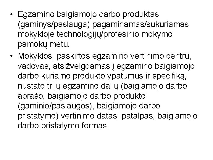  • Egzamino baigiamojo darbo produktas (gaminys/paslauga) pagaminamas/sukuriamas mokykloje technologijų/profesinio mokymo pamokų metu. •