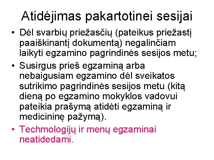 Atidėjimas pakartotinei sesijai • Dėl svarbių priežasčių (pateikus priežastį paaiškinantį dokumentą) negalinčiam laikyti egzamino