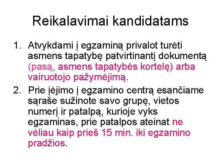 Reikalavimai kandidatams 1. Atvykdami į egzaminą privalot turėti asmens tapatybę patvirtinantį dokumentą (pasą, asmens